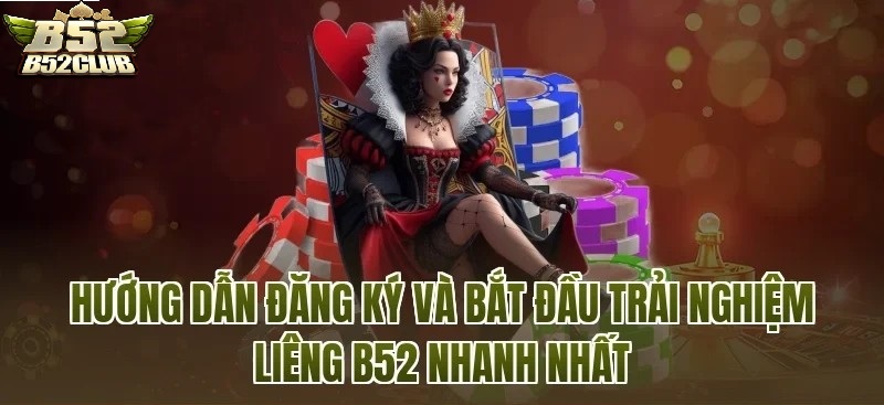 Hướng Dẫn Tham Gia Liêng B52CLUB Nhanh Chóng Và Hiệu Quả