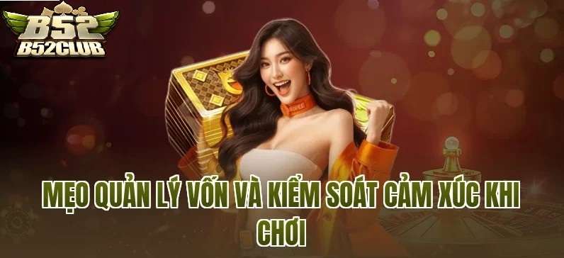Mẹo Quản Lý Vốn Và Giữ Tâm Lý Ổn Định Khi Chơi Tại tiến lên đếm lá B52Club 