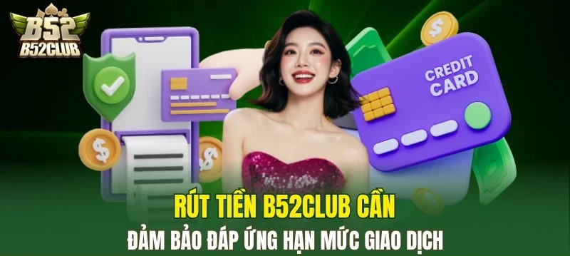 Rút tiền B52Club theo đúng hạn mức quy định
