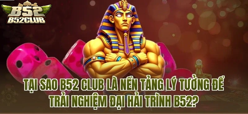 Vì Sao B52 Club Là Điểm Đến Phù Hợp Để Trải Nghiệm Bắn Cá Đại Hải Trình B52CLUB?